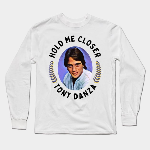 Hold Me Closer Tony Danza Long Sleeve T-Shirt by Simontology